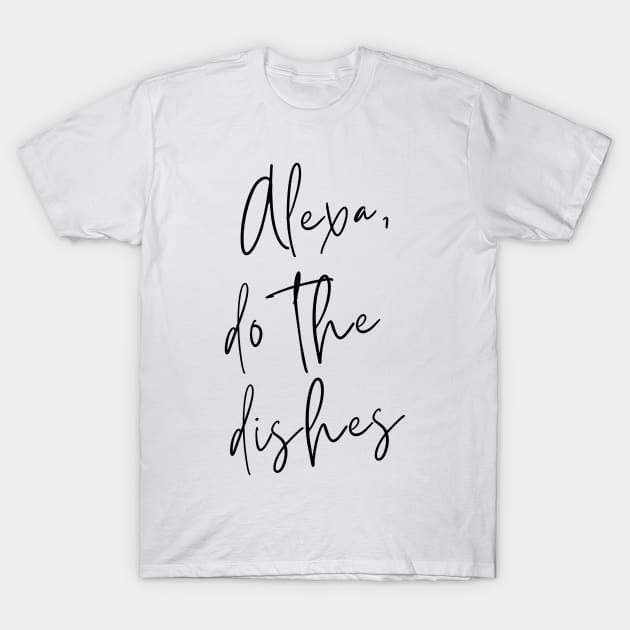 Alexa, do the dishes T-Shirt by VineyardStudio